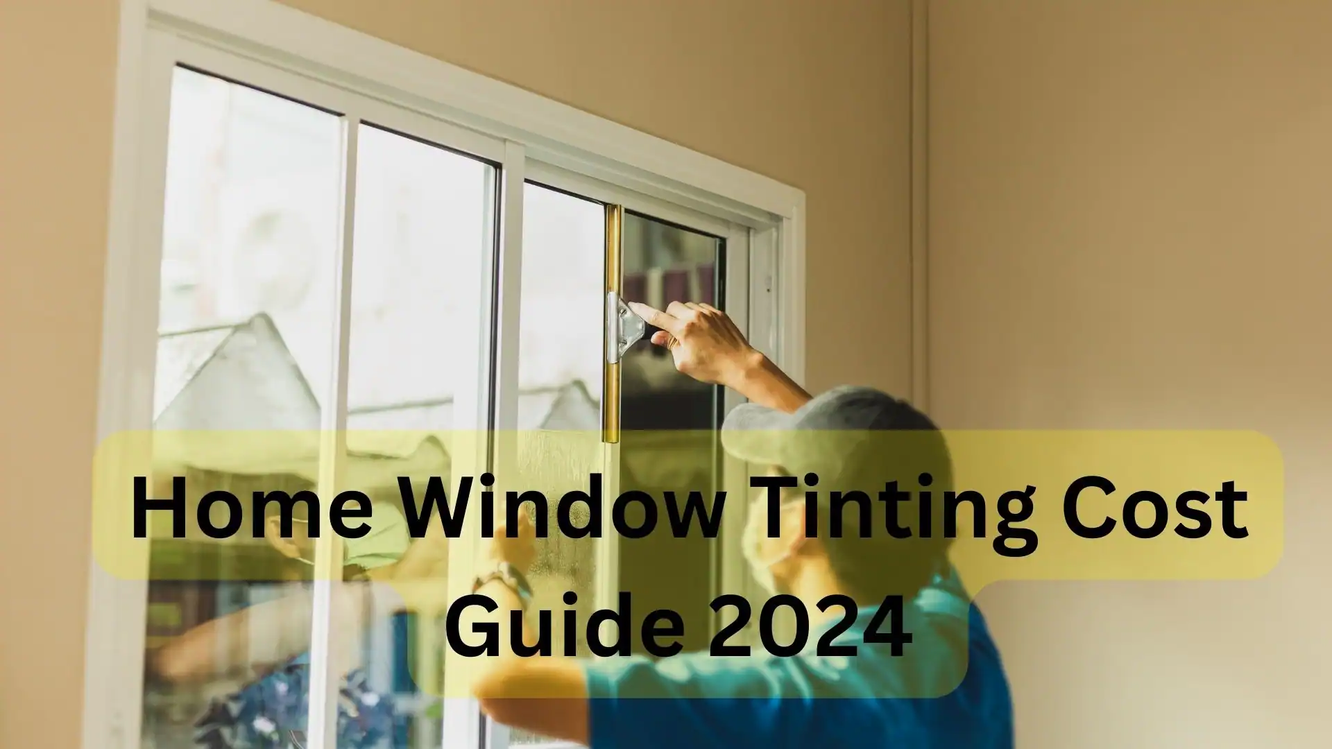 Home Window Tinting Cost Guide 2024