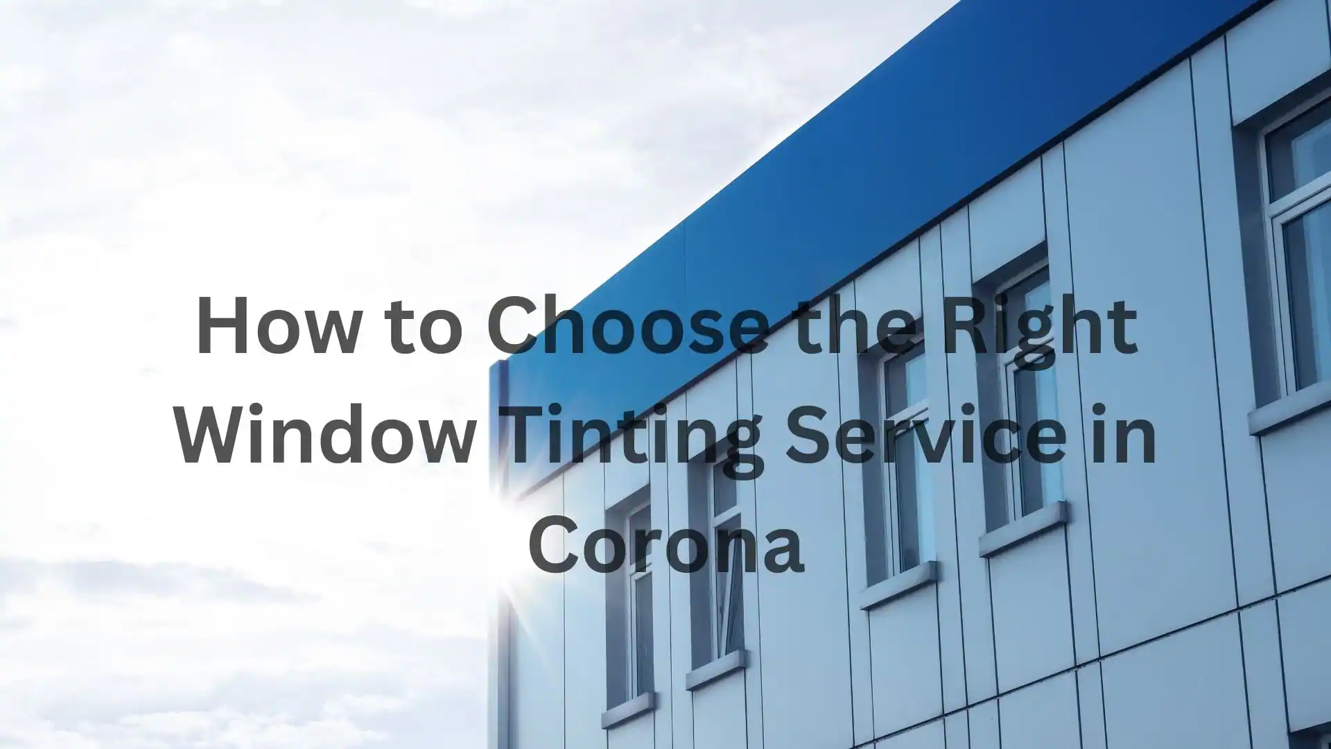 How to Choose the Right Window Tinting Service in Corona